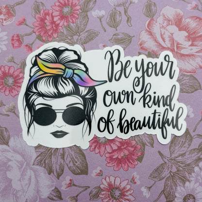 Be Your Own Kind Of Beautiful